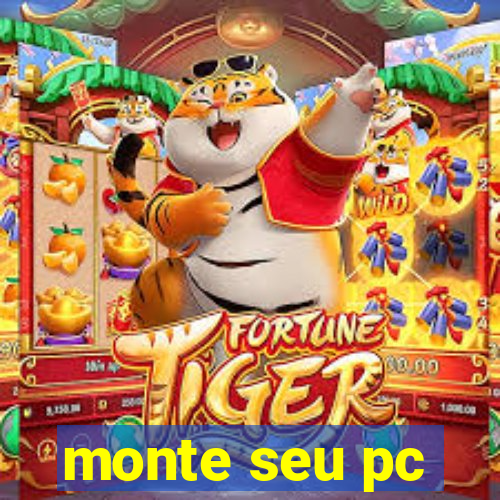 monte seu pc